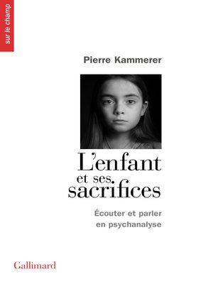 cover image of L'Enfant et ses sacrifices. Écouter et parler en psychanalyse. Dix récits de cure
